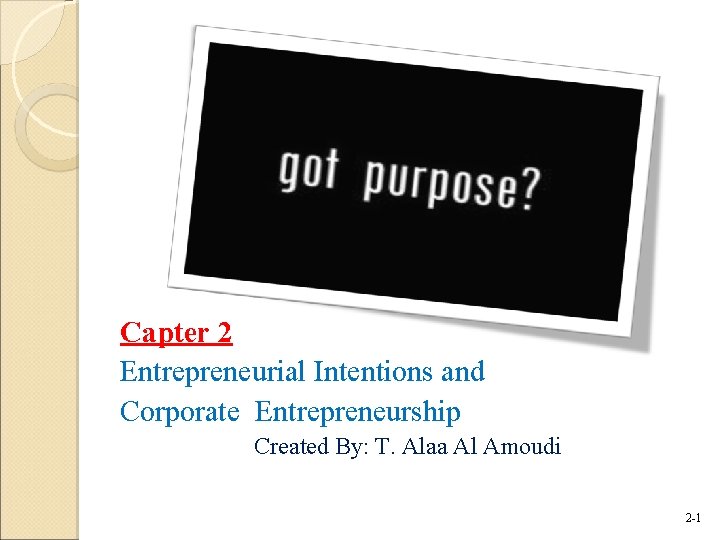 Capter 2 Entrepreneurial Intentions and Corporate Entrepreneurship Created By: T. Alaa Al Amoudi 2 Capter 2 Entrepreneurial Intentions and Corporate Entrepreneurship Created By: T. Alaa Al Amoudi 2