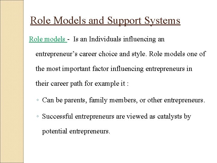 Role Models and Support Systems Role models - Is an Individuals influencing an entrepreneur’s Role Models and Support Systems Role models - Is an Individuals influencing an entrepreneur’s