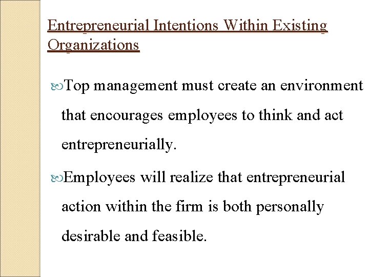 Entrepreneurial Intentions Within Existing Organizations Top management must create an environment that encourages employees Entrepreneurial Intentions Within Existing Organizations Top management must create an environment that encourages employees