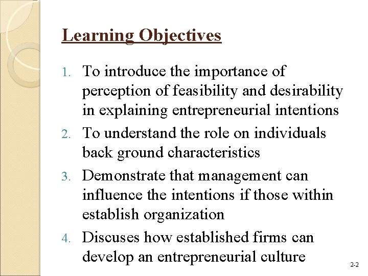 Learning Objectives To introduce the importance of perception of feasibility and desirability in explaining Learning Objectives To introduce the importance of perception of feasibility and desirability in explaining