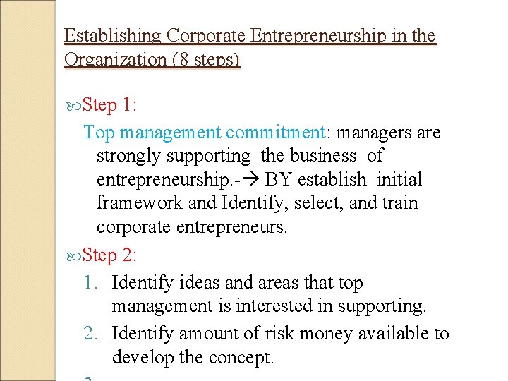 Establishing Corporate Entrepreneurship in the Organization (8 steps) Step 1: Top management commitment: managers Establishing Corporate Entrepreneurship in the Organization (8 steps) Step 1: Top management commitment: managers