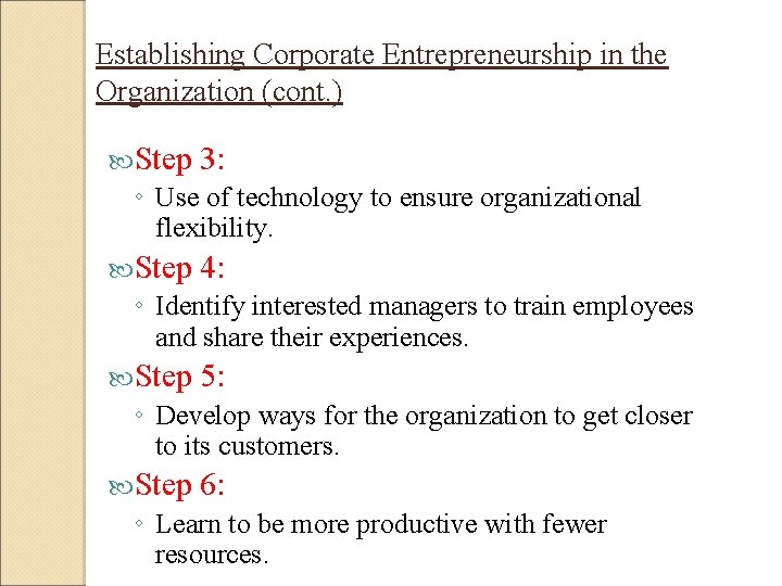 Establishing Corporate Entrepreneurship in the Organization (cont. ) Step 3: ◦ Use of technology Establishing Corporate Entrepreneurship in the Organization (cont. ) Step 3: ◦ Use of technology