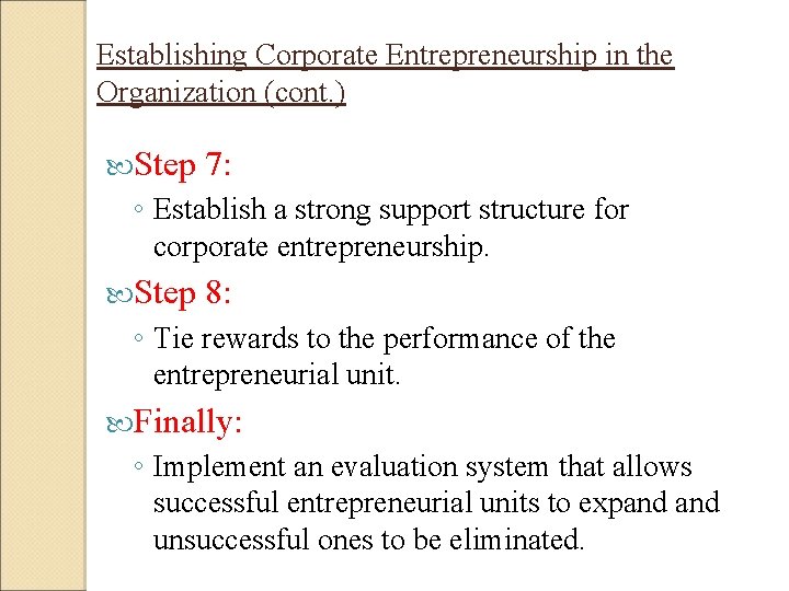 Establishing Corporate Entrepreneurship in the Organization (cont. ) Step 7: ◦ Establish a strong Establishing Corporate Entrepreneurship in the Organization (cont. ) Step 7: ◦ Establish a strong