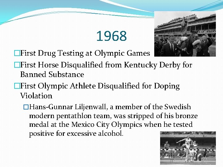 1968 �First Drug Testing at Olympic Games �First Horse Disqualified from Kentucky Derby for