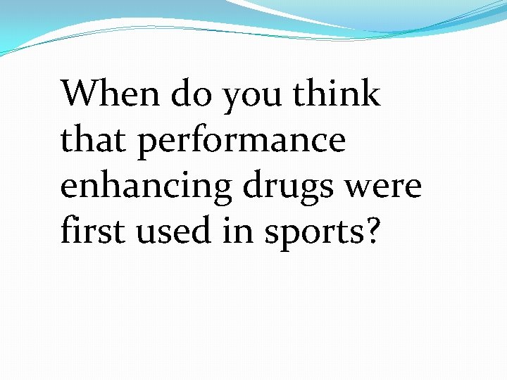 When do you think that performance enhancing drugs were first used in sports? 