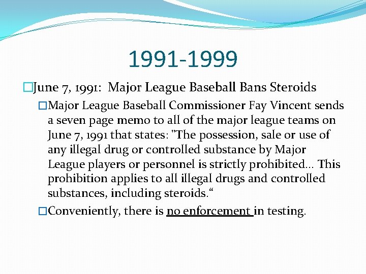 1991 -1999 �June 7, 1991: Major League Baseball Bans Steroids �Major League Baseball Commissioner