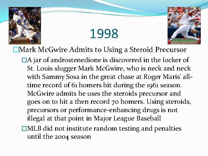 1998 �Mark Mc. Gwire Admits to Using a Steroid Precursor �A jar of androstenedione