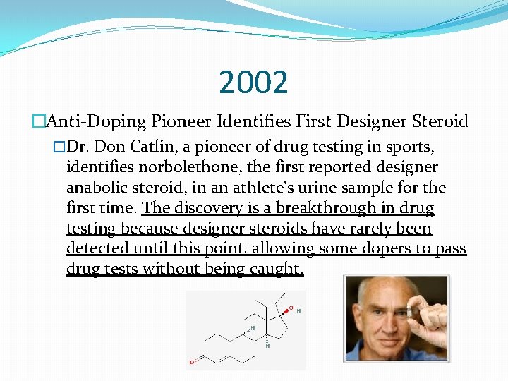 2002 �Anti-Doping Pioneer Identifies First Designer Steroid �Dr. Don Catlin, a pioneer of drug