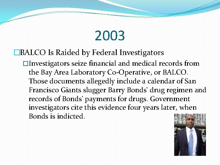 2003 �BALCO Is Raided by Federal Investigators �Investigators seize financial and medical records from