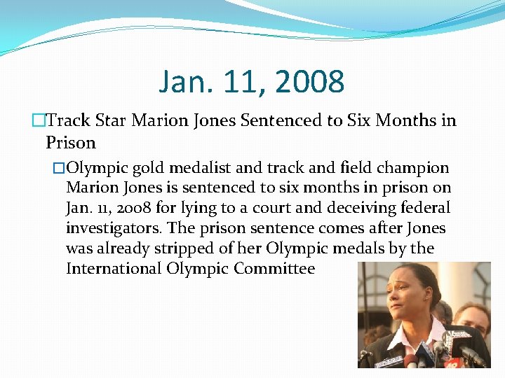 Jan. 11, 2008 �Track Star Marion Jones Sentenced to Six Months in Prison �Olympic