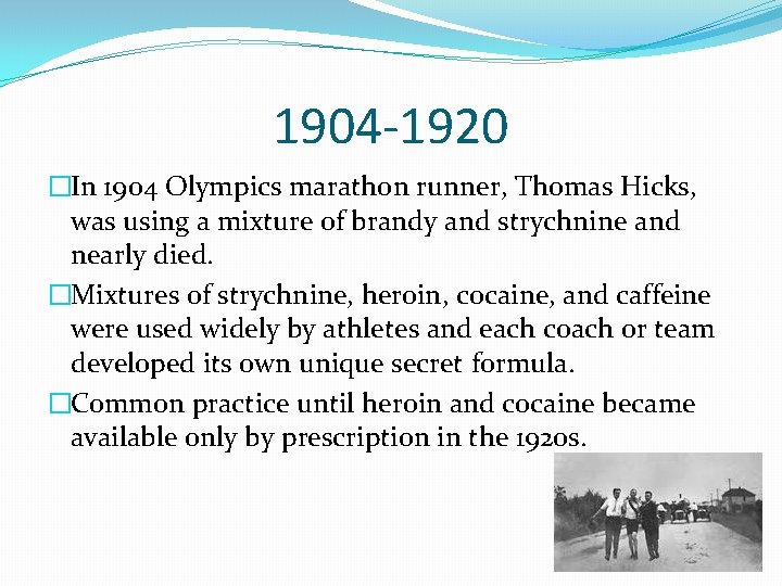 1904 -1920 �In 1904 Olympics marathon runner, Thomas Hicks, was using a mixture of