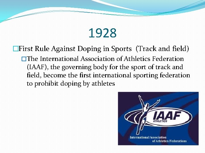 1928 �First Rule Against Doping in Sports (Track and field) �The International Association of