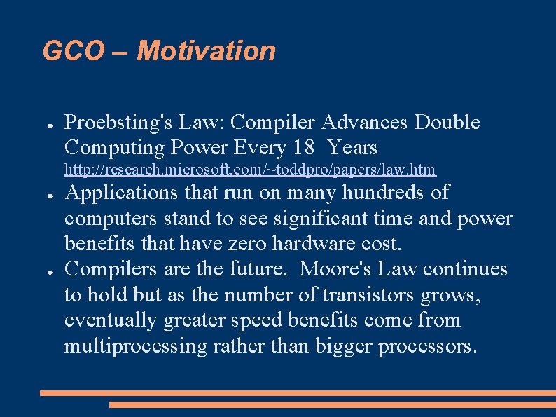 GCO – Motivation ● Proebsting's Law: Compiler Advances Double Computing Power Every 18 Years