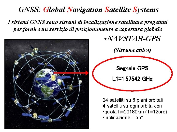 GNSS: Global Navigation Satellite Systems I sistemi GNSS sono sistemi di localizzazione satellitare progettati