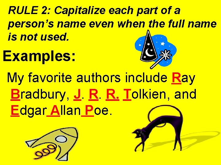 RULE 2: Capitalize each part of a person’s name even when the full name RULE 2: Capitalize each part of a person’s name even when the full name