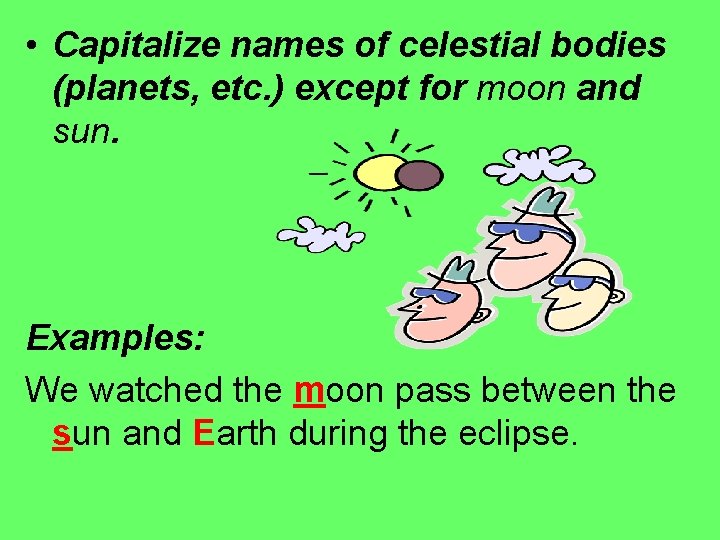 • Capitalize names of celestial bodies (planets, etc. ) except for moon and • Capitalize names of celestial bodies (planets, etc. ) except for moon and