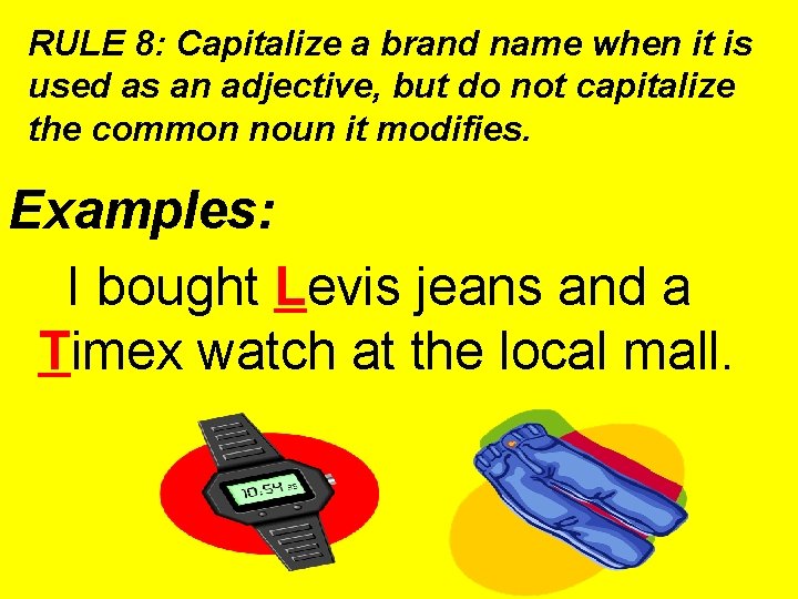 RULE 8: Capitalize a brand name when it is used as an adjective, but RULE 8: Capitalize a brand name when it is used as an adjective, but