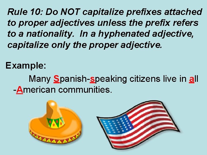Rule 10: Do NOT capitalize prefixes attached to proper adjectives unless the prefix refers Rule 10: Do NOT capitalize prefixes attached to proper adjectives unless the prefix refers