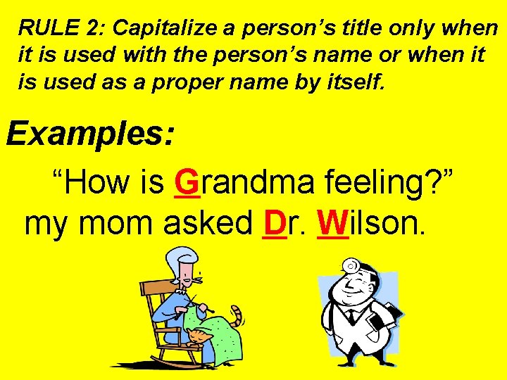 RULE 2: Capitalize a person’s title only when it is used with the person’s RULE 2: Capitalize a person’s title only when it is used with the person’s
