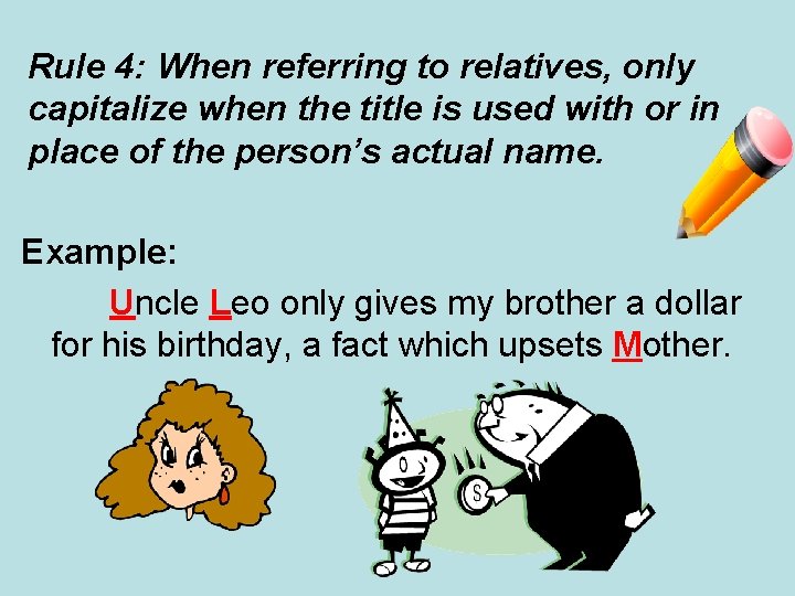 Rule 4: When referring to relatives, only capitalize when the title is used with Rule 4: When referring to relatives, only capitalize when the title is used with