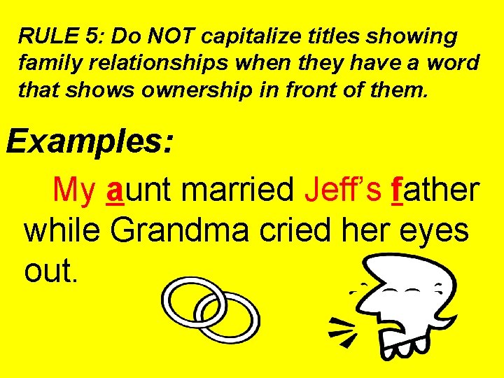 RULE 5: Do NOT capitalize titles showing family relationships when they have a word RULE 5: Do NOT capitalize titles showing family relationships when they have a word