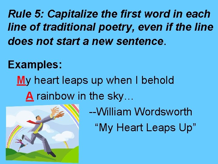 Rule 5: Capitalize the first word in each line of traditional poetry, even if Rule 5: Capitalize the first word in each line of traditional poetry, even if