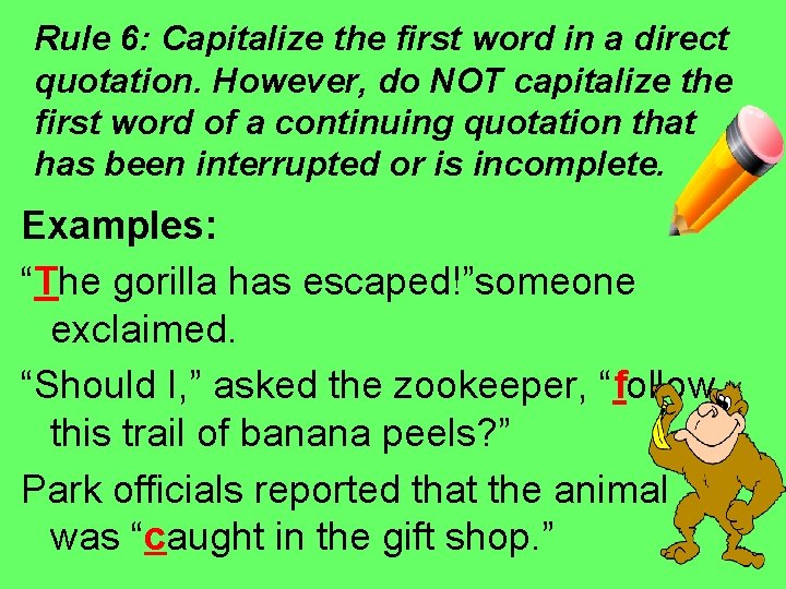 Rule 6: Capitalize the first word in a direct quotation. However, do NOT capitalize Rule 6: Capitalize the first word in a direct quotation. However, do NOT capitalize