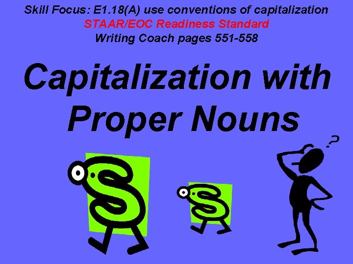 Skill Focus: E 1. 18(A) use conventions of capitalization STAAR/EOC Readiness Standard Writing Coach Skill Focus: E 1. 18(A) use conventions of capitalization STAAR/EOC Readiness Standard Writing Coach