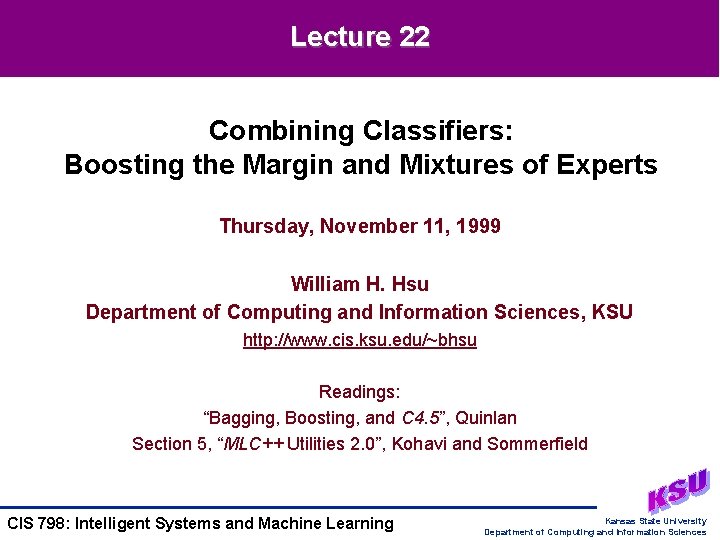 Lecture 22 Combining Classifiers: Boosting the Margin and Mixtures of Experts Thursday, November 11,