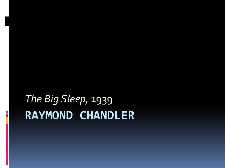 The Big Sleep, 1939 RAYMOND CHANDLER 