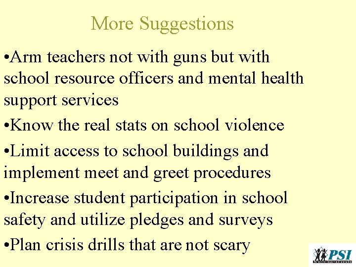 More Suggestions • Arm teachers not with guns but with school resource officers and More Suggestions • Arm teachers not with guns but with school resource officers and