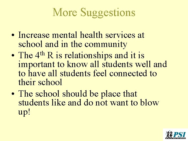 More Suggestions • Increase mental health services at school and in the community • More Suggestions • Increase mental health services at school and in the community •