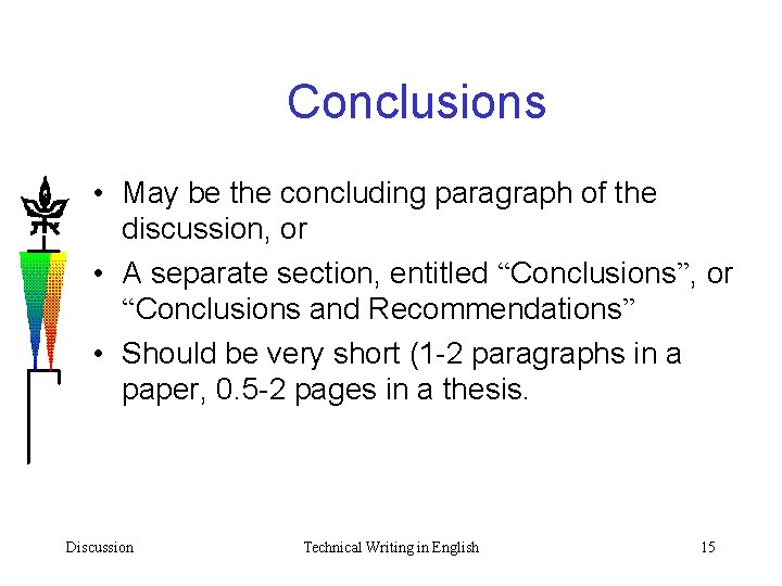 Conclusions • May be the concluding paragraph of the discussion, or • A separate