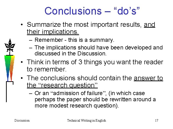 Conclusions – “do’s” • Summarize the most important results, and their implications. – Remember
