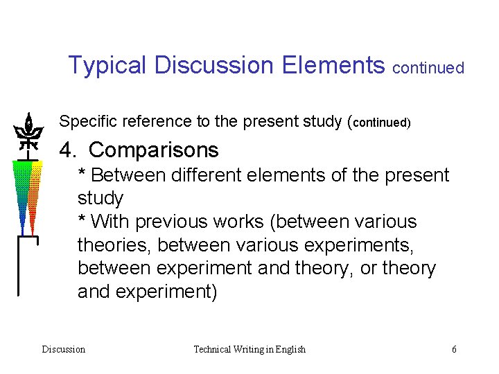 Typical Discussion Elements continued Specific reference to the present study (continued) 4. Comparisons *