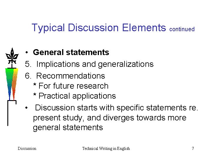 Typical Discussion Elements continued • General statements 5. Implications and generalizations 6. Recommendations *