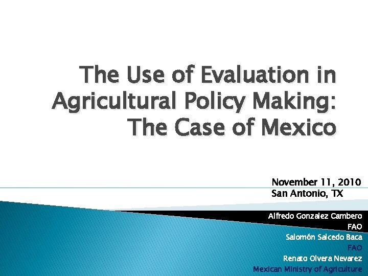 The Use of Evaluation in Agricultural Policy Making: The Case of Mexico November 11,