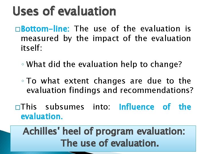 Uses of evaluation � Bottom-line: The use of the evaluation is measured by the