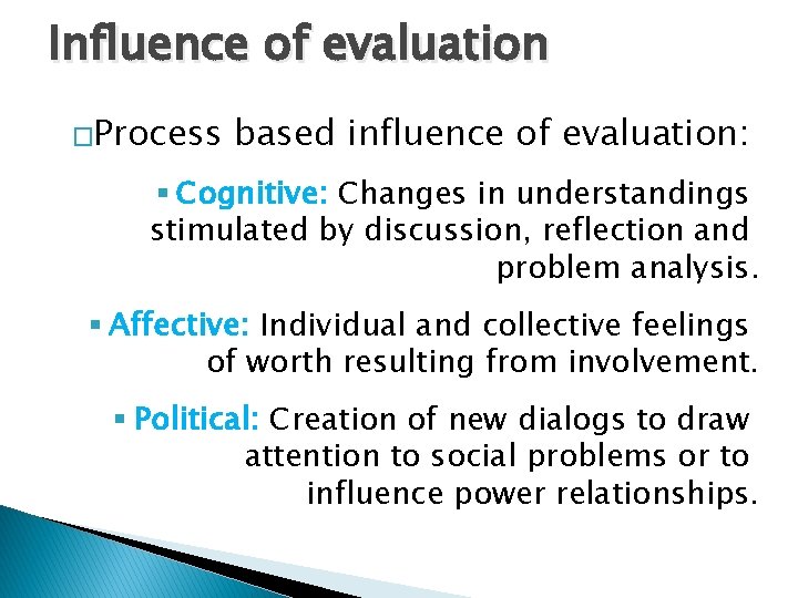 Influence of evaluation �Process based influence of evaluation: § Cognitive: Changes in understandings stimulated