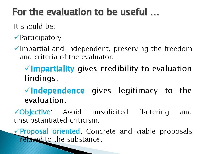 For the evaluation to be useful … It should be: ü Participatory ü Impartial