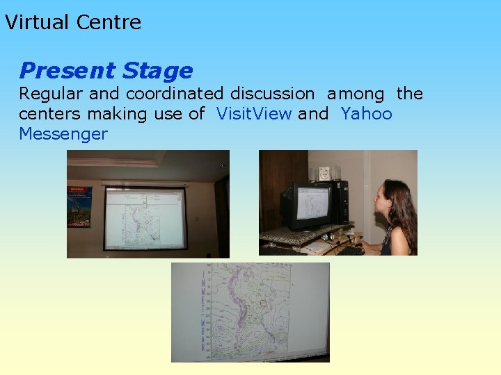 Virtual Centre Present Stage Regular and coordinated discussion among the centers making use of