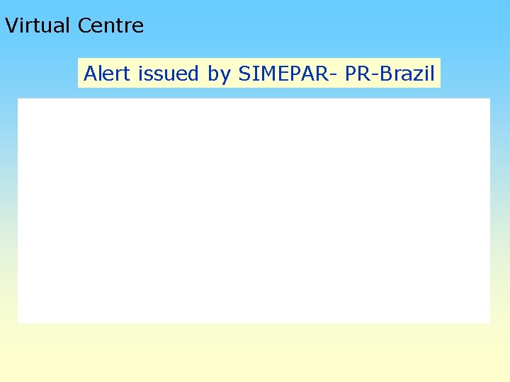 Virtual Centre Alert issued by SIMEPAR- PR-Brazil 