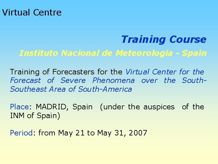 Virtual Centre Training Course Instituto Nacional de Meteorologia - Spain Training of Forecasters for
