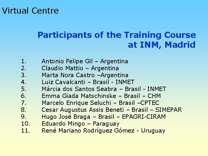 Virtual Centre Participants of the Training Course at INM, Madrid 1. 2. 3. 4.