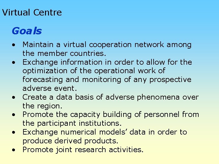 Virtual Centre Goals • Maintain a virtual cooperation network among the member countries. •