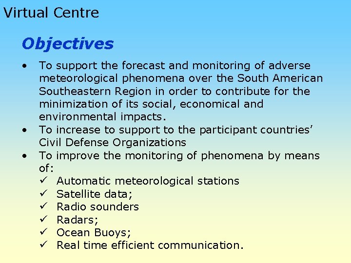 Virtual Centre Objectives • • • To support the forecast and monitoring of adverse