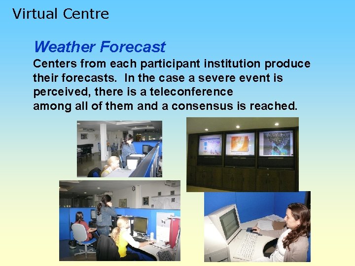 Virtual Centre Weather Forecast Centers from each participant institution produce their forecasts. In the