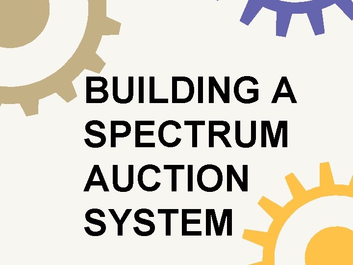 BUILDING A SPECTRUM AUCTION SYSTEM 