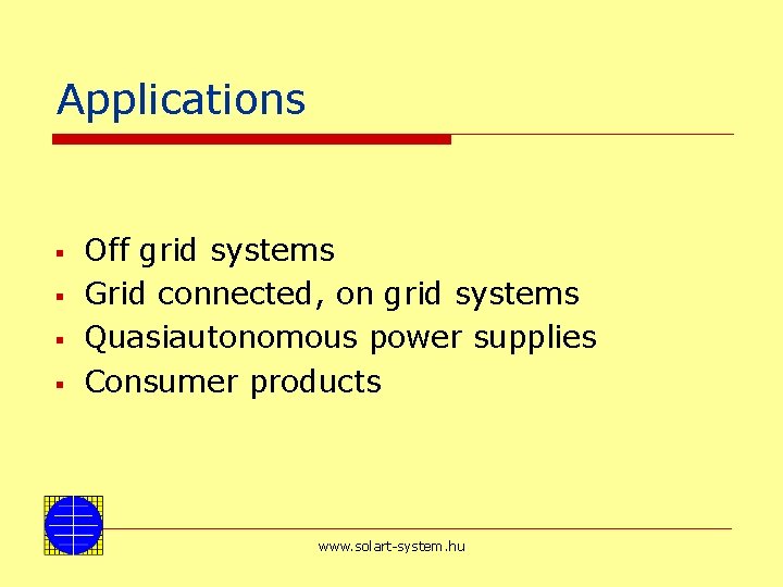 Applications § § Off grid systems Grid connected, on grid systems Quasiautonomous power supplies