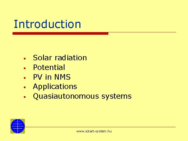 Introduction • • • Solar radiation Potential PV in NMS Applications Quasiautonomous systems www.